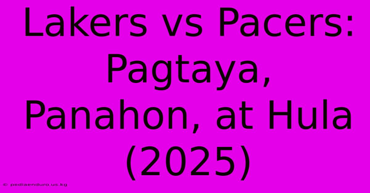 Lakers Vs Pacers: Pagtaya, Panahon, At Hula (2025)