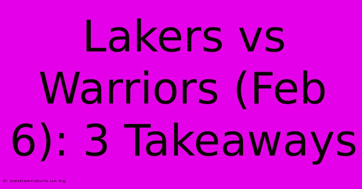 Lakers Vs Warriors (Feb 6): 3 Takeaways