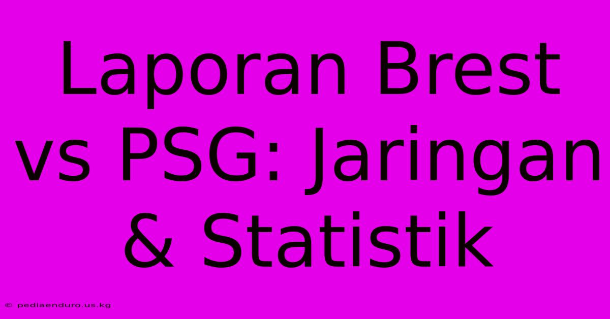 Laporan Brest Vs PSG: Jaringan & Statistik