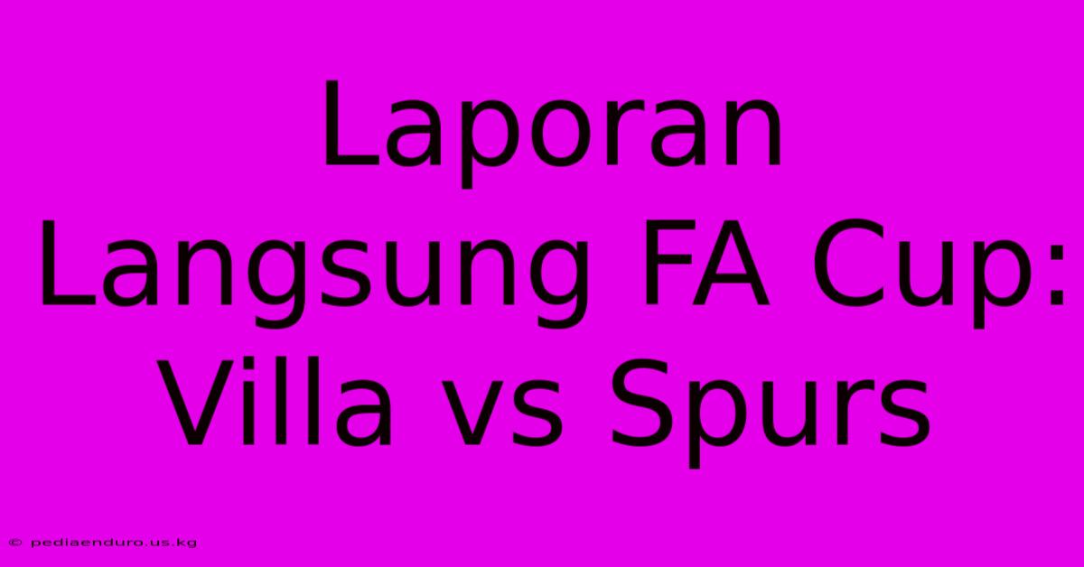 Laporan Langsung FA Cup: Villa Vs Spurs