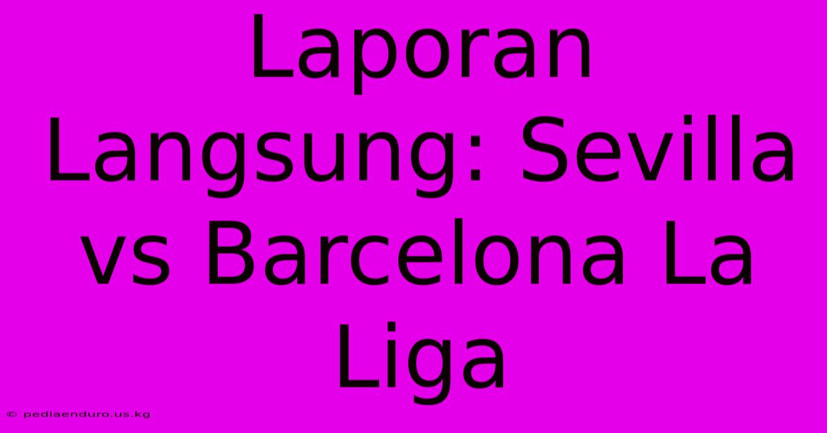 Laporan Langsung: Sevilla Vs Barcelona La Liga