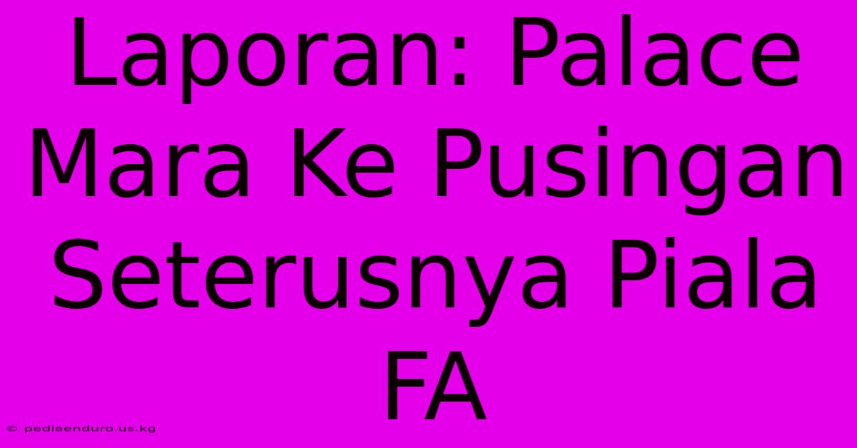 Laporan: Palace Mara Ke Pusingan Seterusnya Piala FA