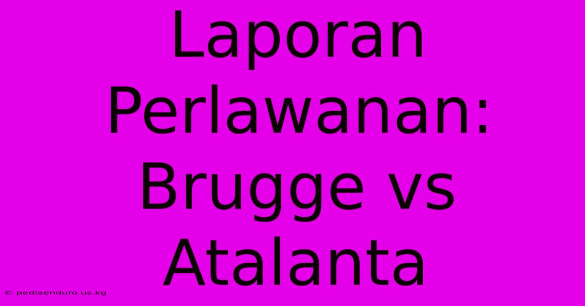 Laporan Perlawanan: Brugge Vs Atalanta