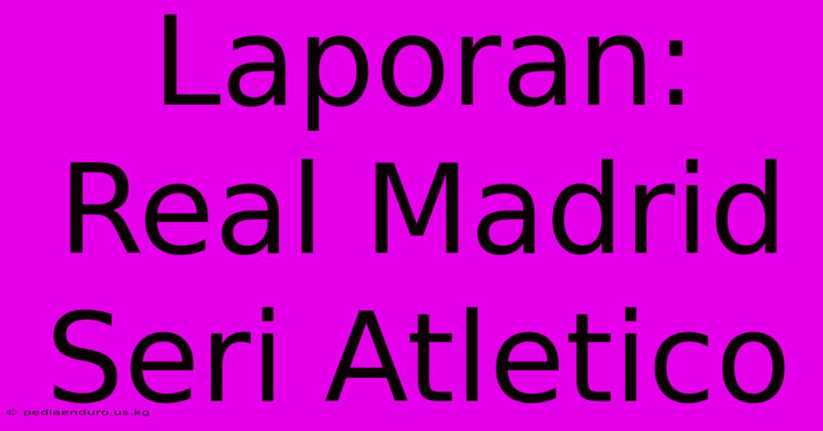 Laporan: Real Madrid Seri Atletico