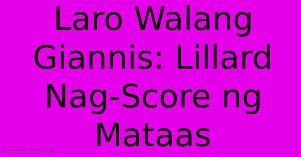 Laro Walang Giannis: Lillard Nag-Score Ng Mataas