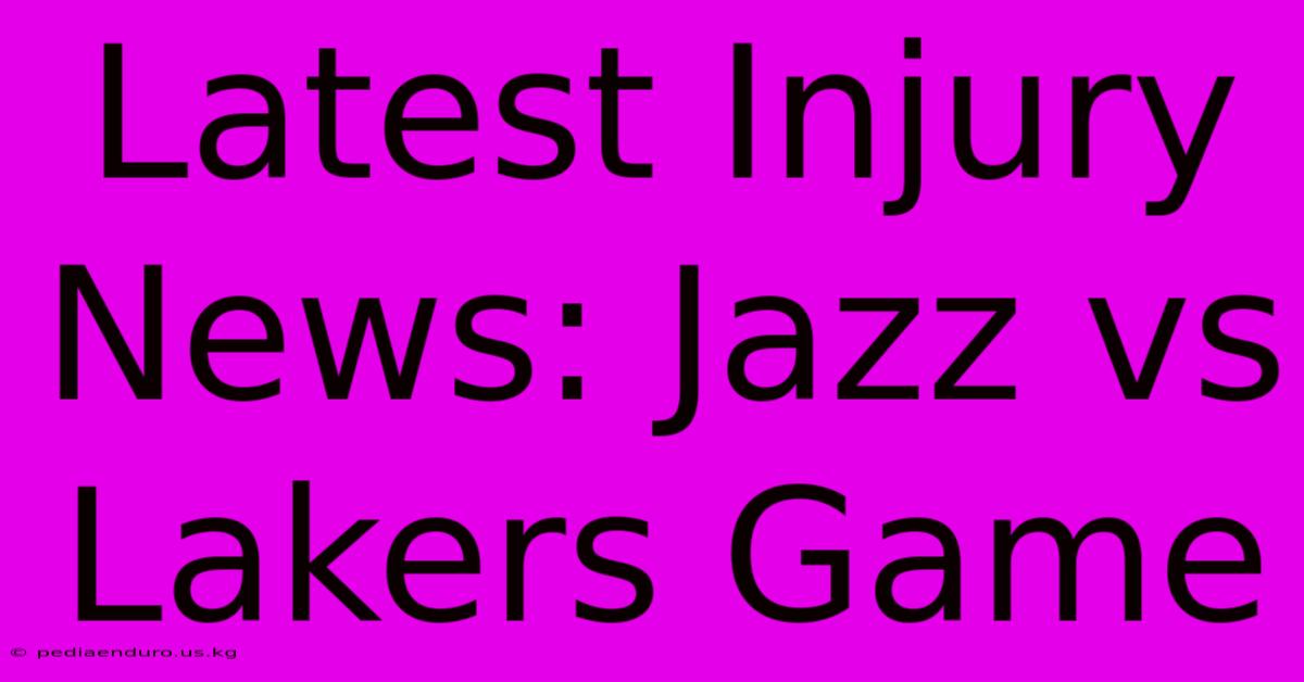 Latest Injury News: Jazz Vs Lakers Game