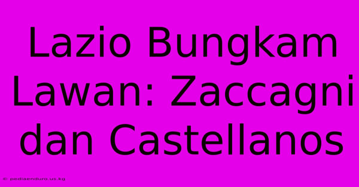 Lazio Bungkam Lawan: Zaccagni Dan Castellanos