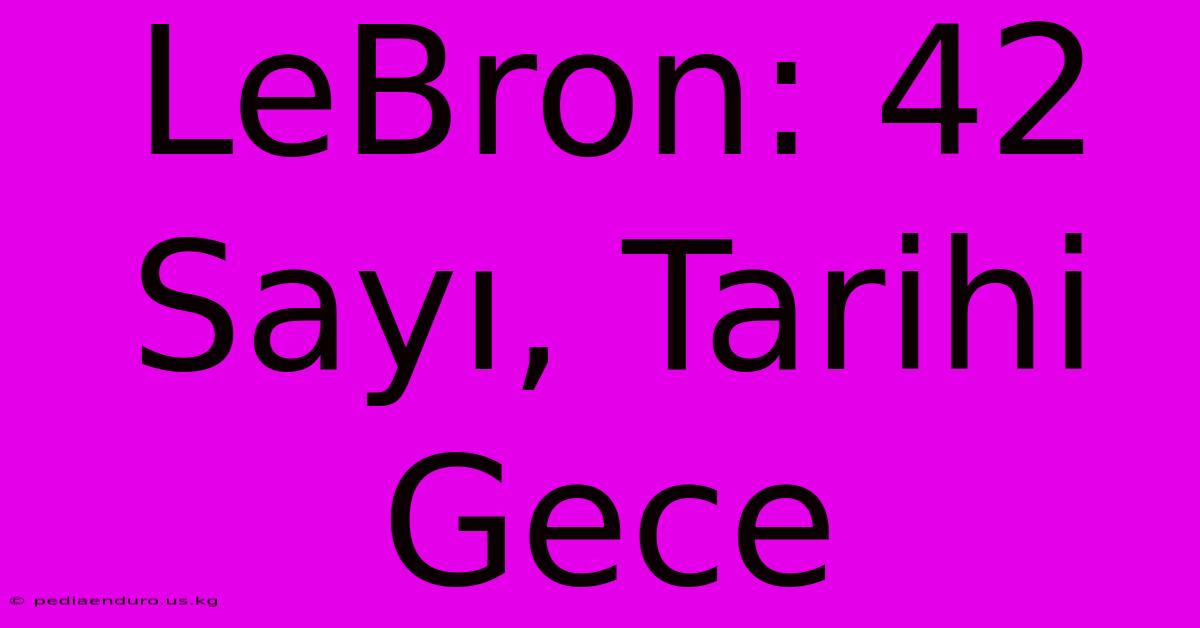 LeBron: 42 Sayı, Tarihi Gece