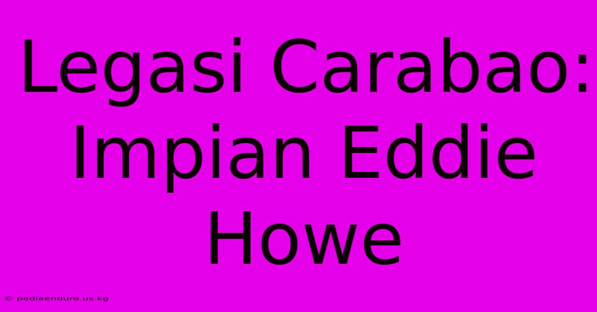 Legasi Carabao: Impian Eddie Howe