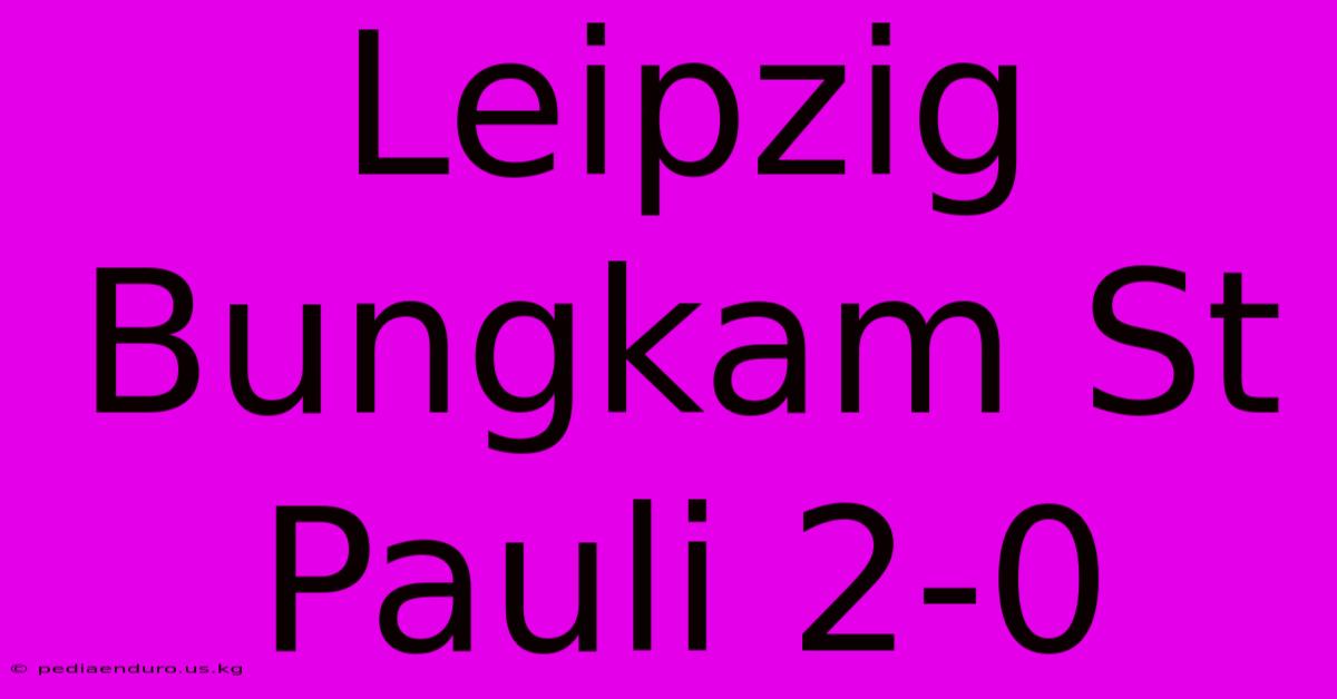 Leipzig Bungkam St Pauli 2-0