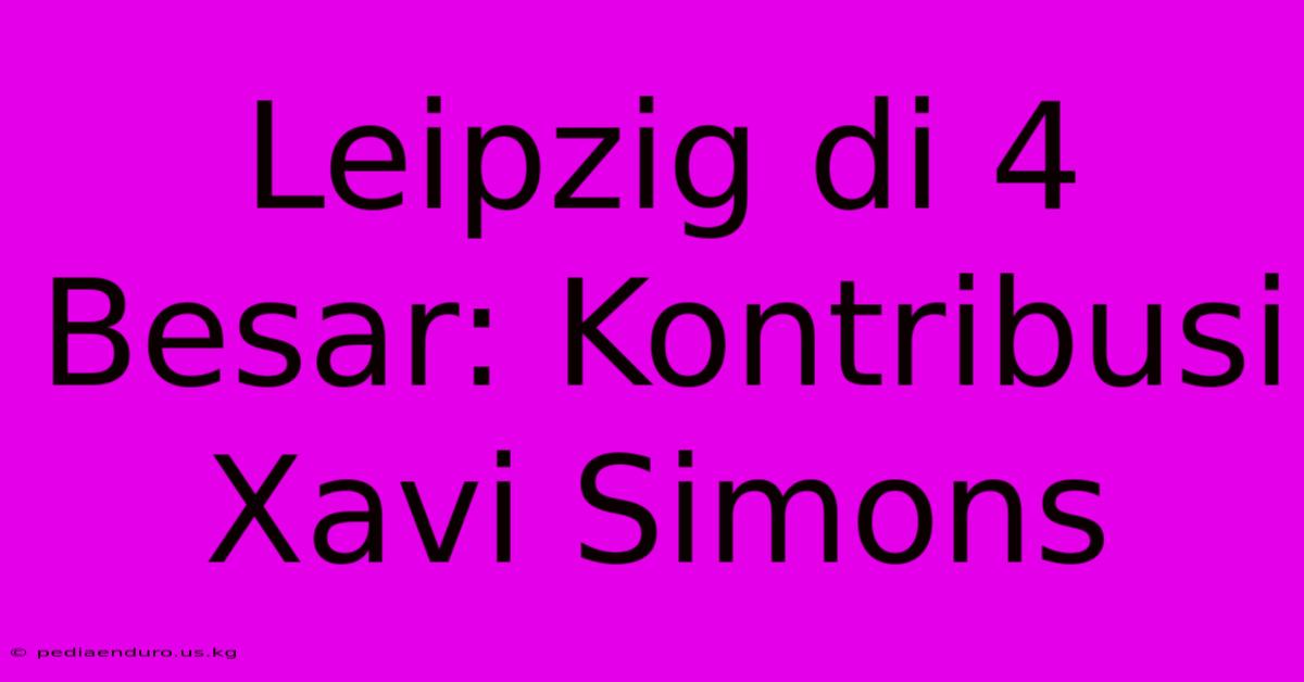 Leipzig Di 4 Besar: Kontribusi Xavi Simons