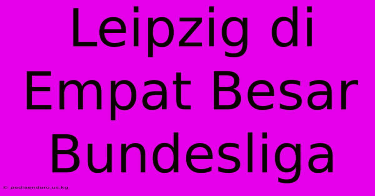 Leipzig Di Empat Besar Bundesliga