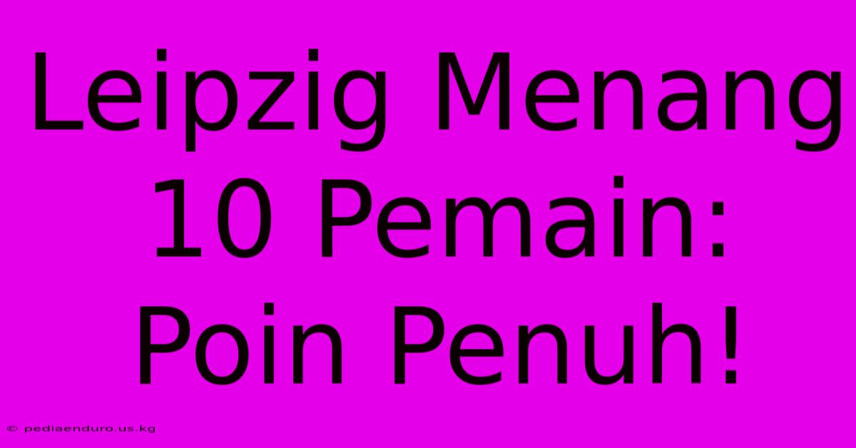 Leipzig Menang 10 Pemain: Poin Penuh!