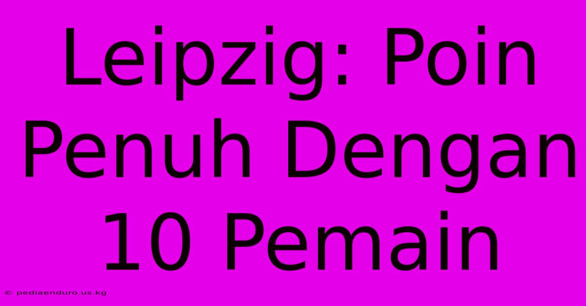 Leipzig: Poin Penuh Dengan 10 Pemain