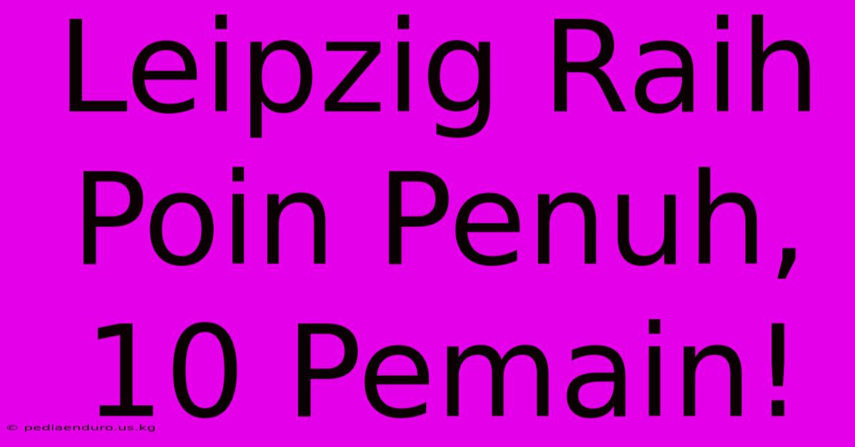 Leipzig Raih Poin Penuh, 10 Pemain!