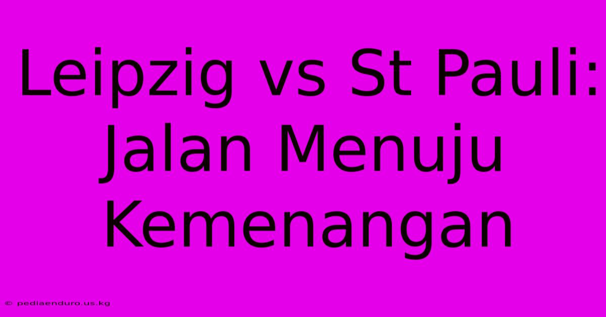 Leipzig Vs St Pauli: Jalan Menuju Kemenangan