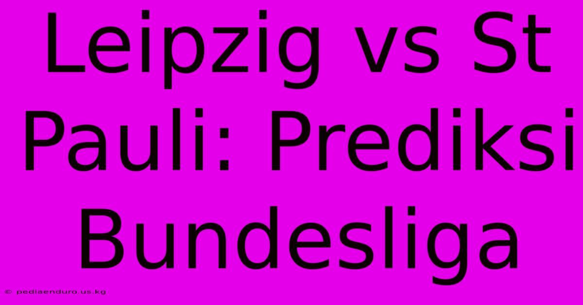 Leipzig Vs St Pauli: Prediksi Bundesliga