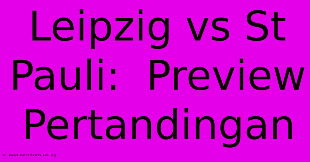 Leipzig Vs St Pauli:  Preview Pertandingan