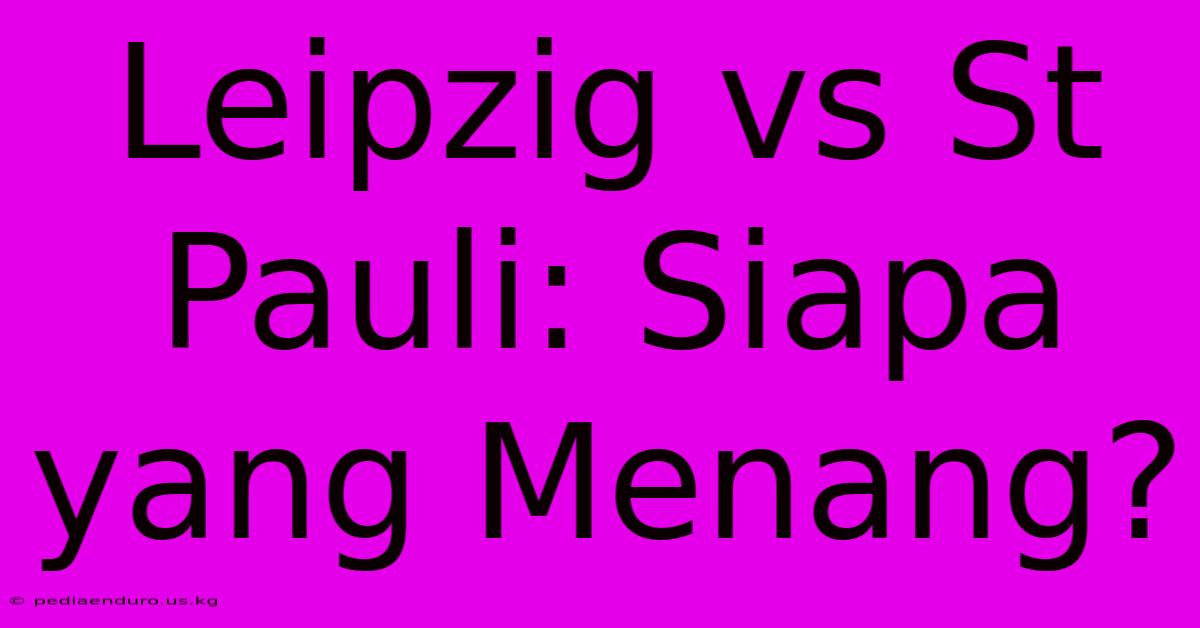 Leipzig Vs St Pauli: Siapa Yang Menang?