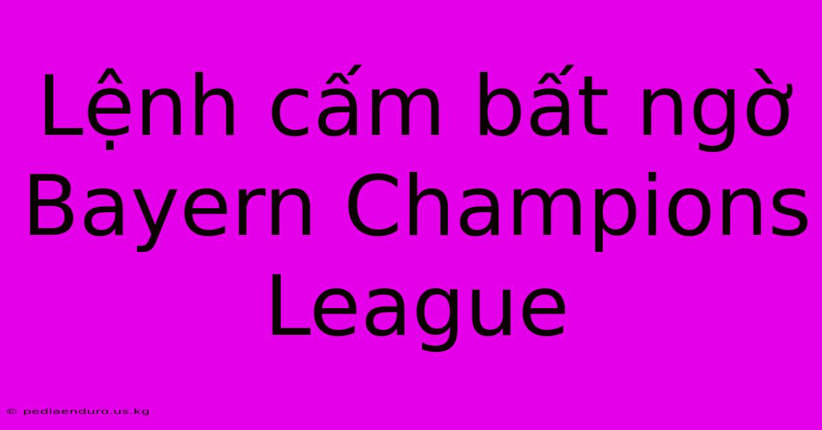 Lệnh Cấm Bất Ngờ Bayern Champions League