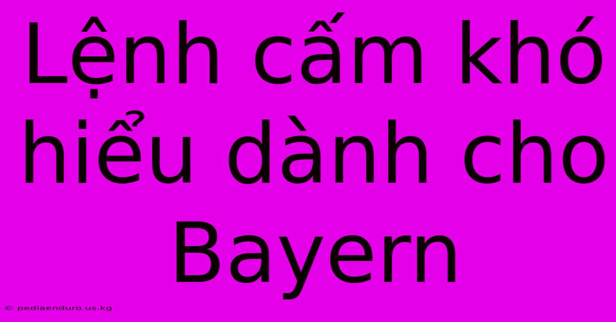 Lệnh Cấm Khó Hiểu Dành Cho Bayern