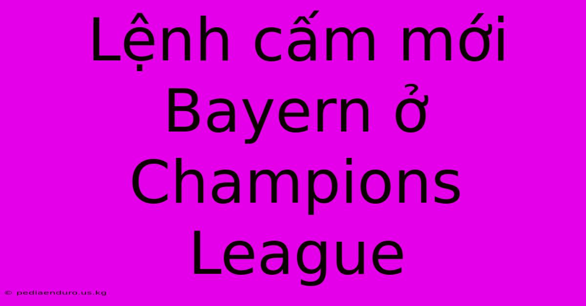 Lệnh Cấm Mới Bayern Ở Champions League