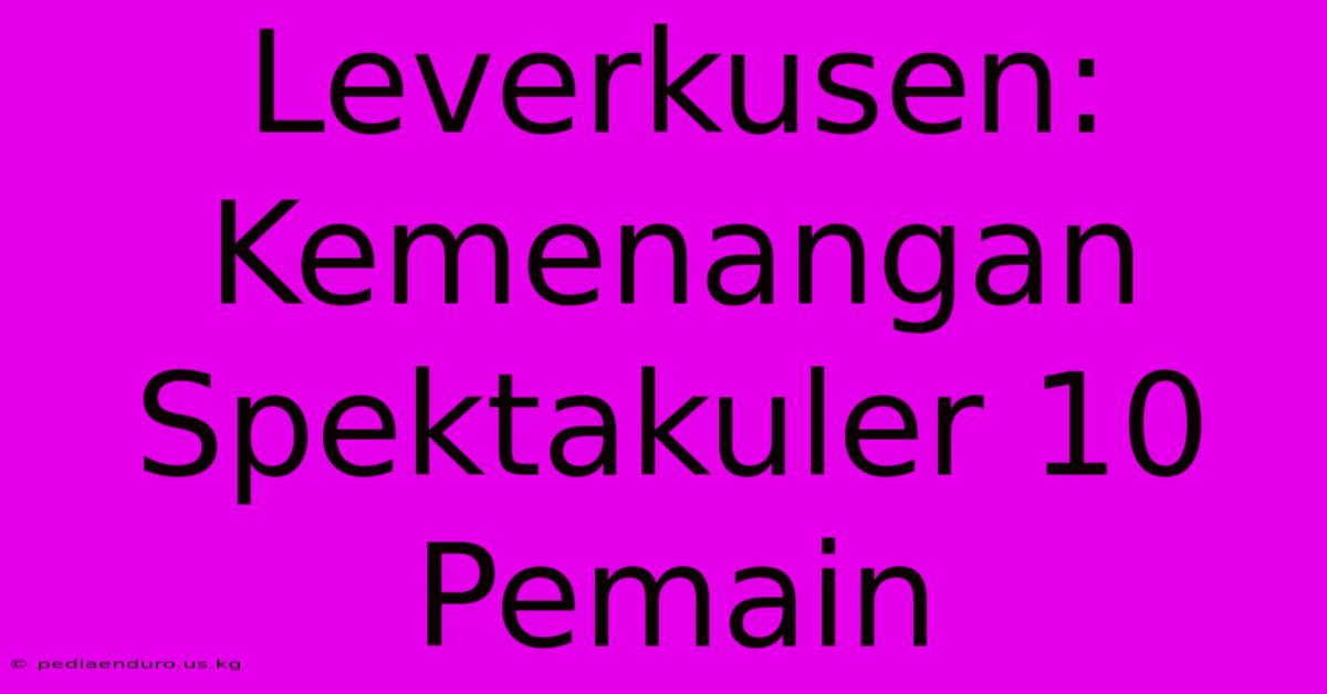 Leverkusen: Kemenangan Spektakuler 10 Pemain