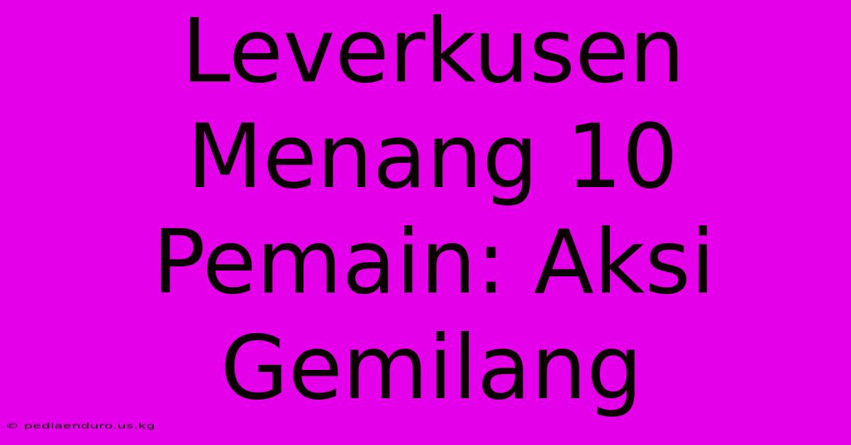 Leverkusen Menang 10 Pemain: Aksi Gemilang