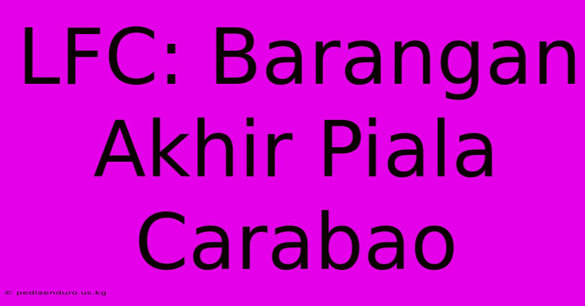 LFC: Barangan Akhir Piala Carabao