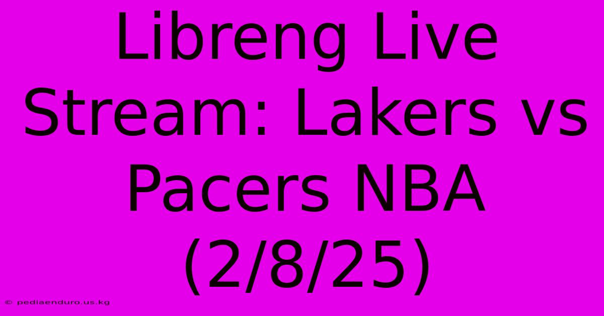 Libreng Live Stream: Lakers Vs Pacers NBA (2/8/25)