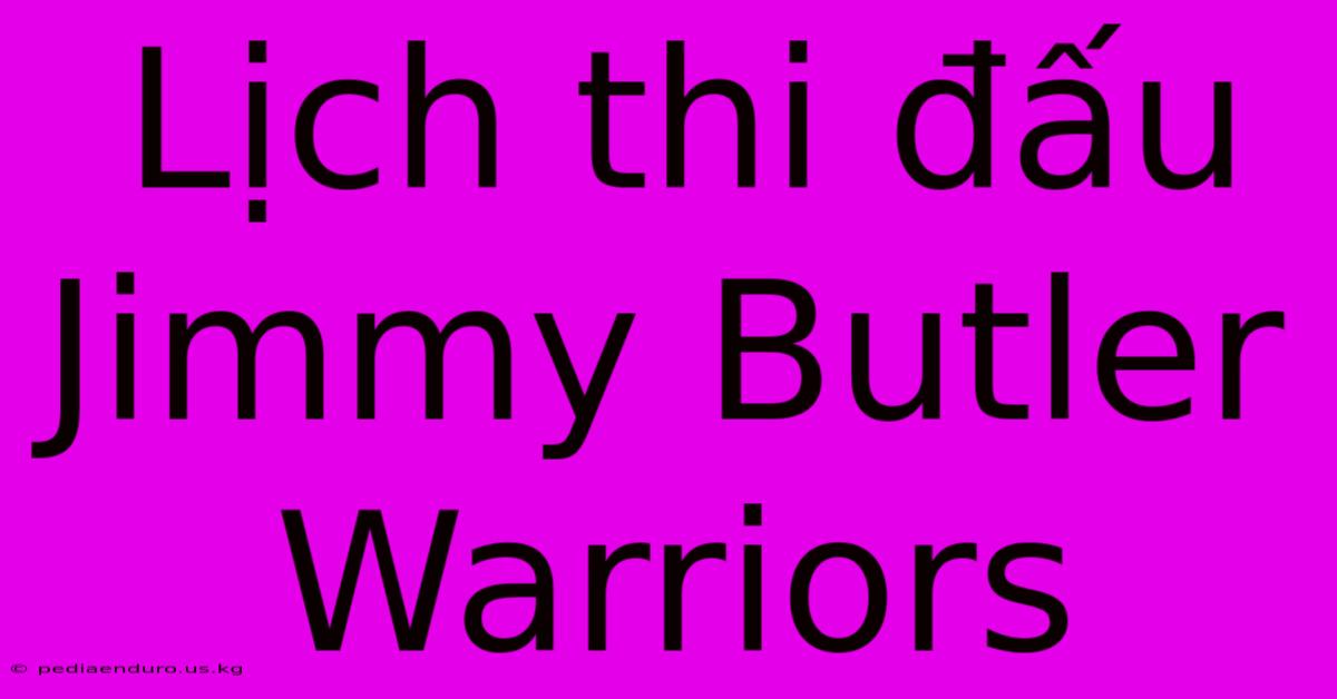 Lịch Thi Đấu Jimmy Butler Warriors