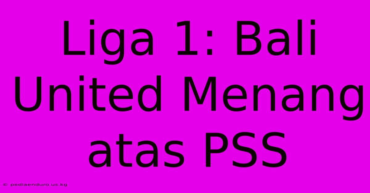 Liga 1: Bali United Menang Atas PSS