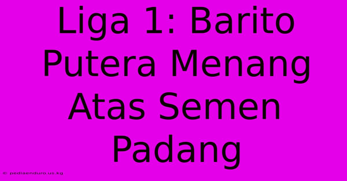 Liga 1: Barito Putera Menang Atas Semen Padang