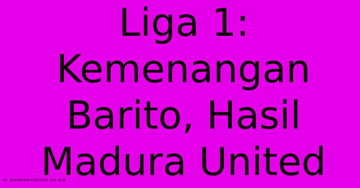 Liga 1: Kemenangan Barito, Hasil Madura United