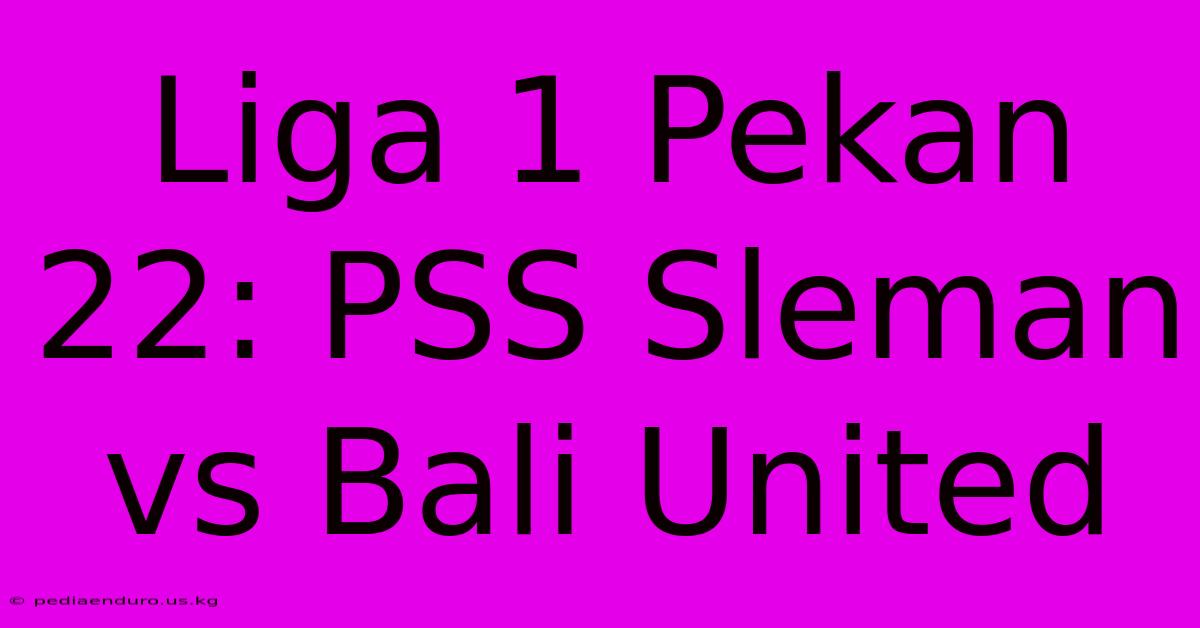 Liga 1 Pekan 22: PSS Sleman Vs Bali United