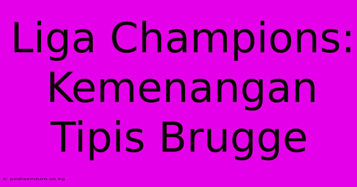 Liga Champions: Kemenangan Tipis Brugge