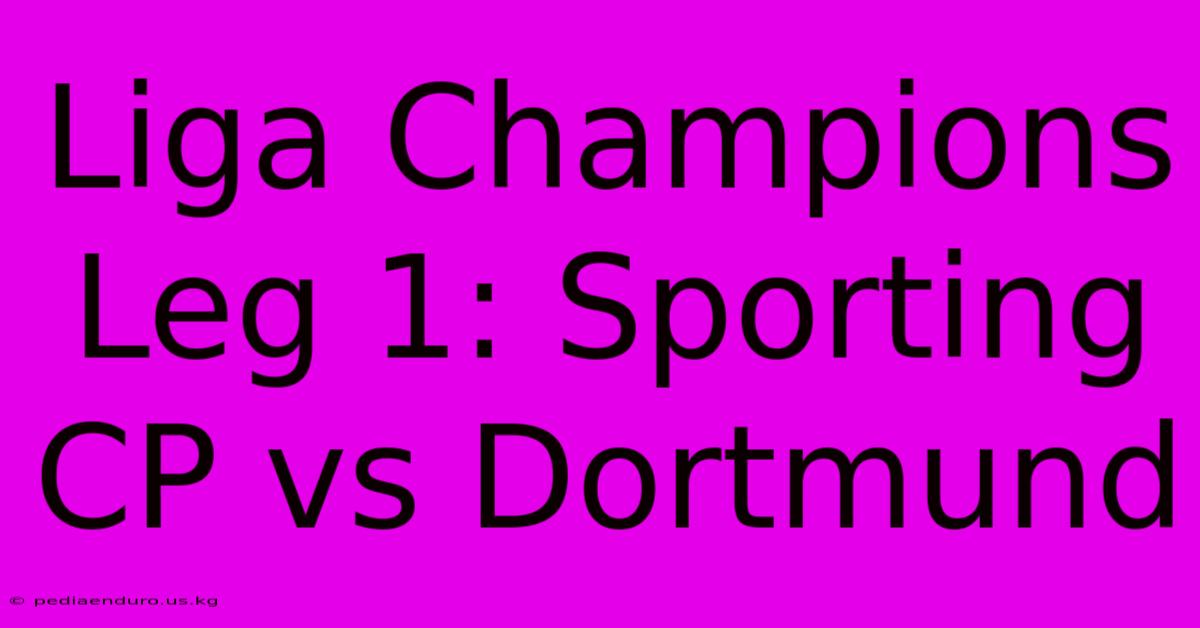 Liga Champions Leg 1: Sporting CP Vs Dortmund