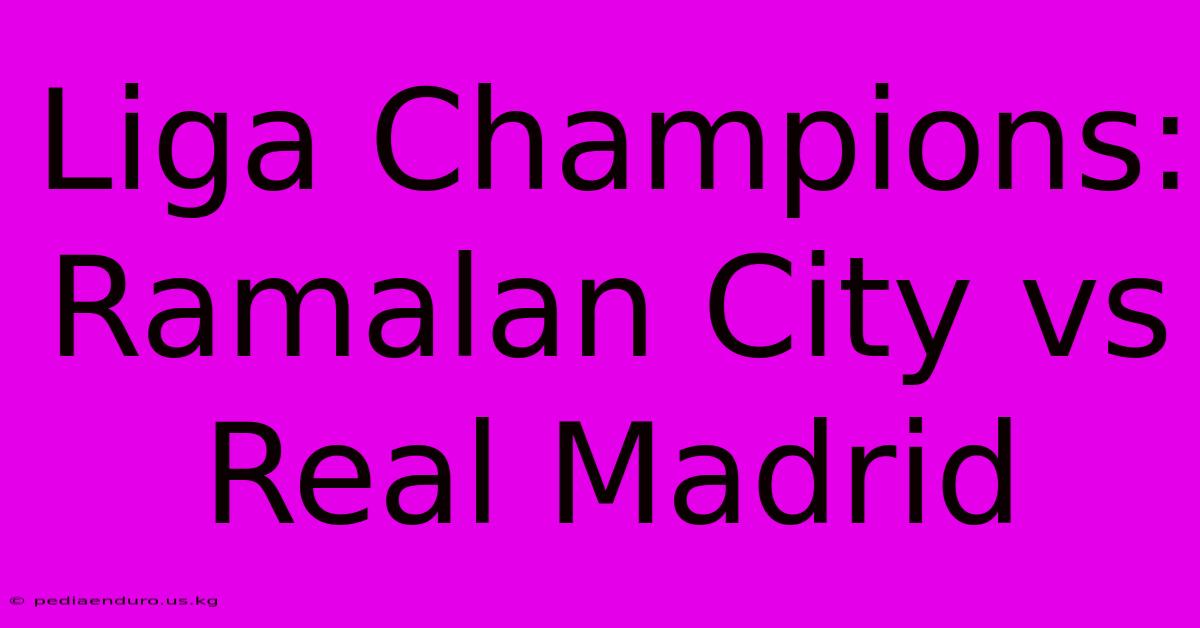 Liga Champions: Ramalan City Vs Real Madrid