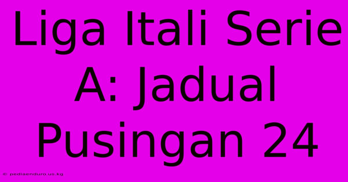 Liga Itali Serie A: Jadual Pusingan 24