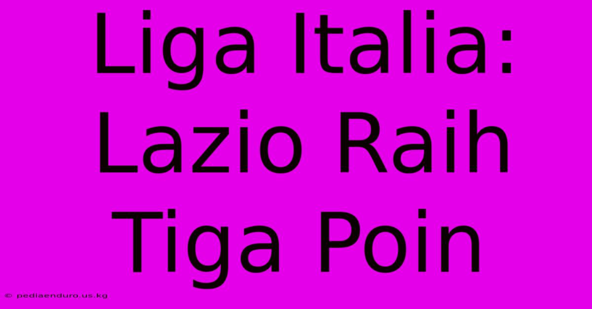 Liga Italia: Lazio Raih Tiga Poin