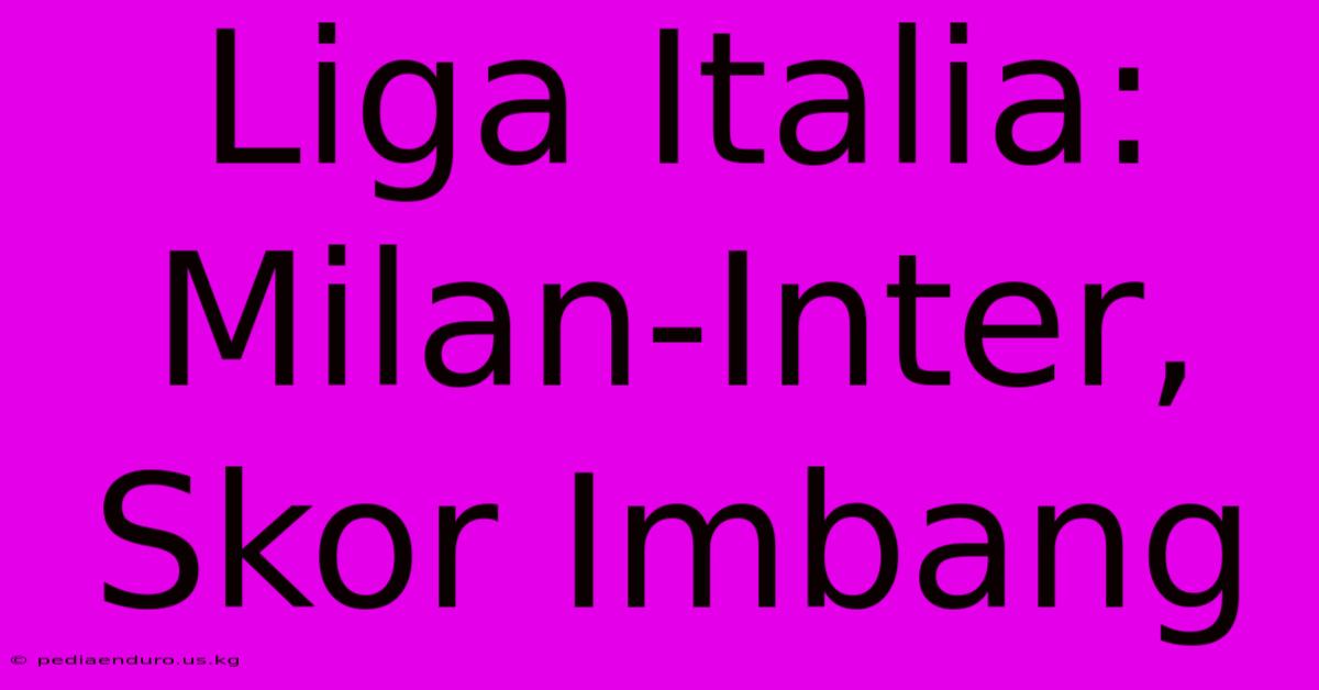 Liga Italia: Milan-Inter, Skor Imbang