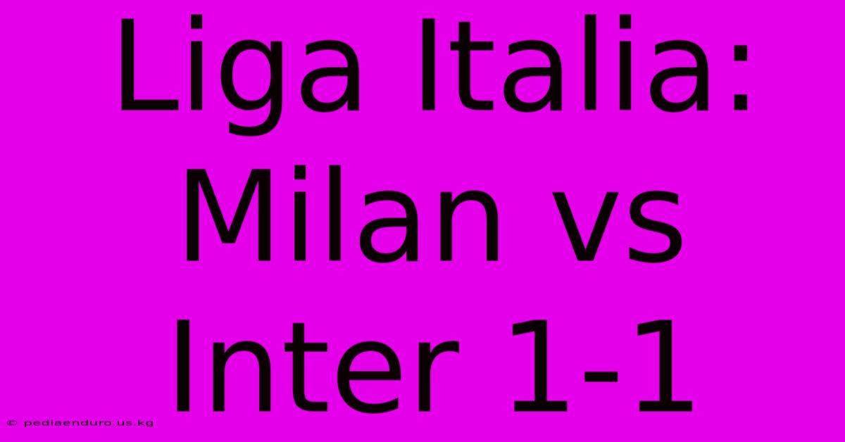 Liga Italia: Milan Vs Inter 1-1