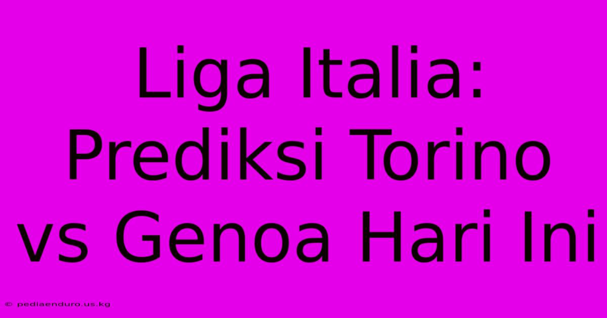 Liga Italia: Prediksi Torino Vs Genoa Hari Ini