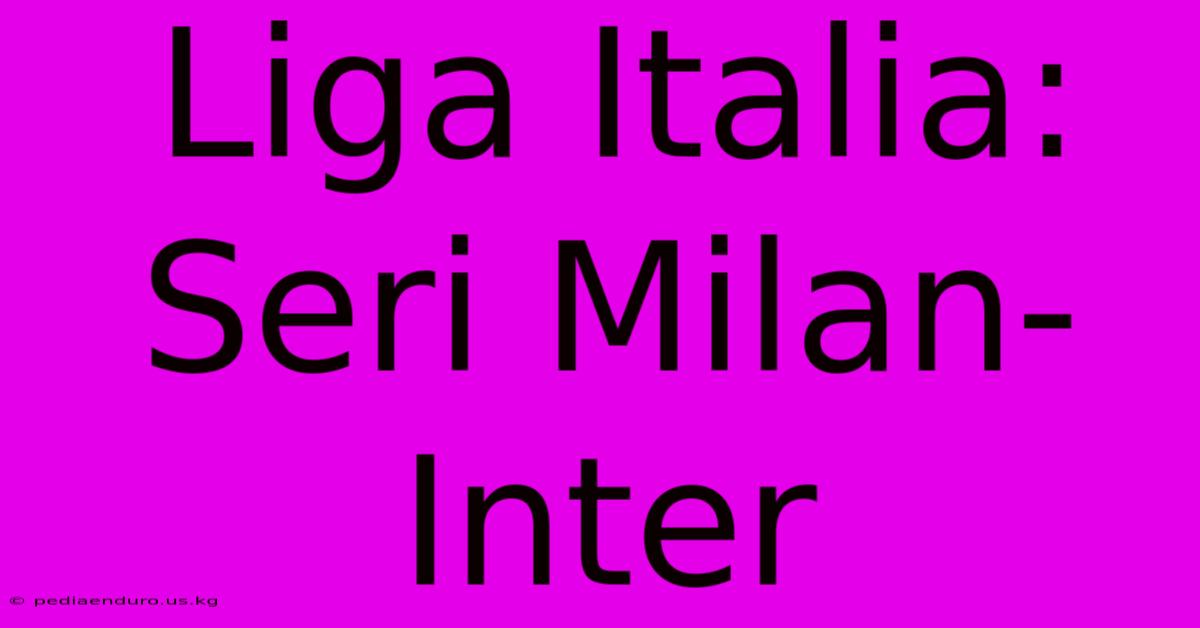 Liga Italia: Seri Milan-Inter