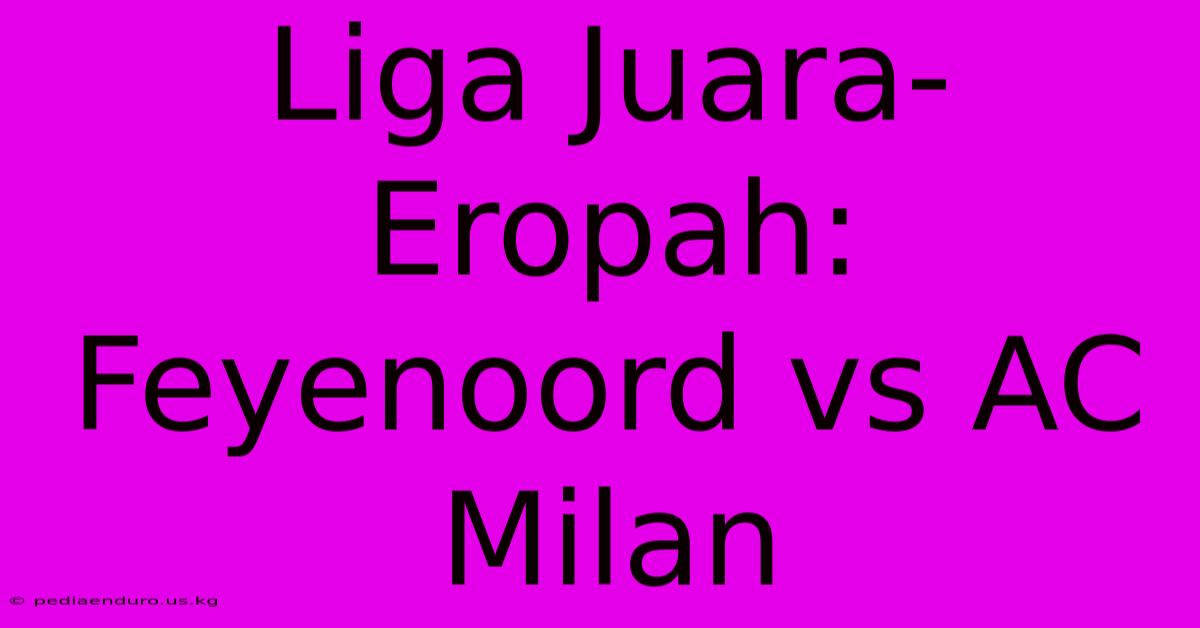 Liga Juara-Eropah: Feyenoord Vs AC Milan