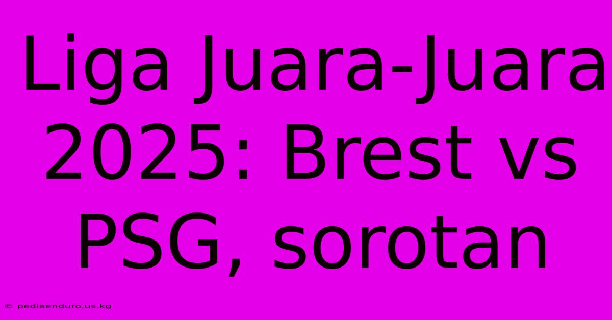 Liga Juara-Juara 2025: Brest Vs PSG, Sorotan