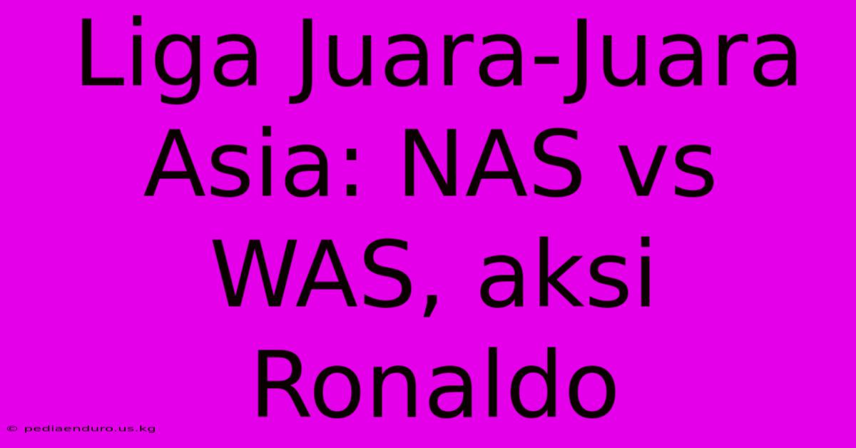 Liga Juara-Juara Asia: NAS Vs WAS, Aksi Ronaldo