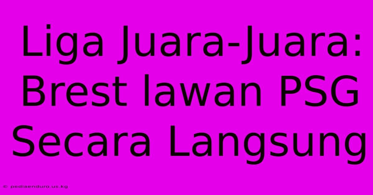 Liga Juara-Juara: Brest Lawan PSG Secara Langsung