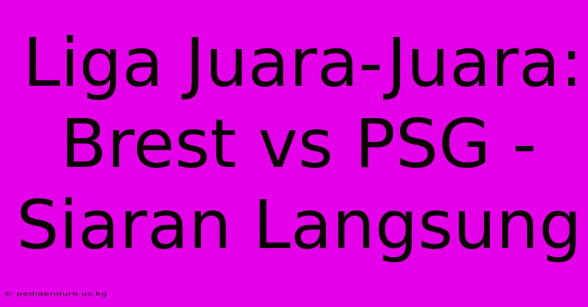 Liga Juara-Juara: Brest Vs PSG - Siaran Langsung