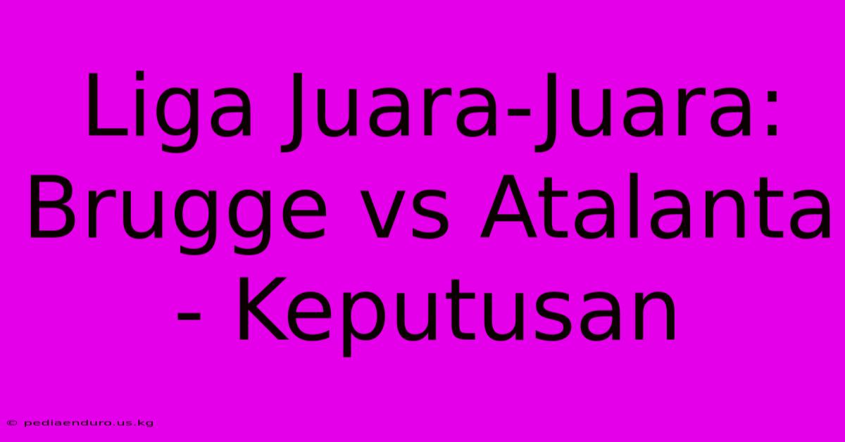 Liga Juara-Juara: Brugge Vs Atalanta - Keputusan